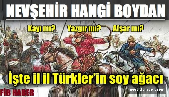 Nevşehir hangi Türk boyundan?  İşte  il il Türklerin soy ağacı listesi!