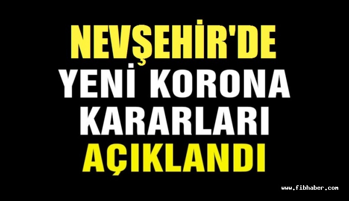 Nevşehir'de İl Hıfzıssıhha Kurulu yeni Kovid-19 tedbirlerini açıkladı