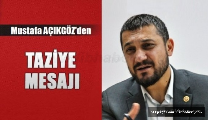 AK Parti Nevşehir Milletvekili Açıkgöz'den Taziye Mesajı