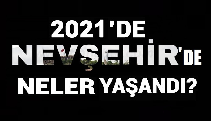 Nevşehir'de 2021 yılında neler oldu?