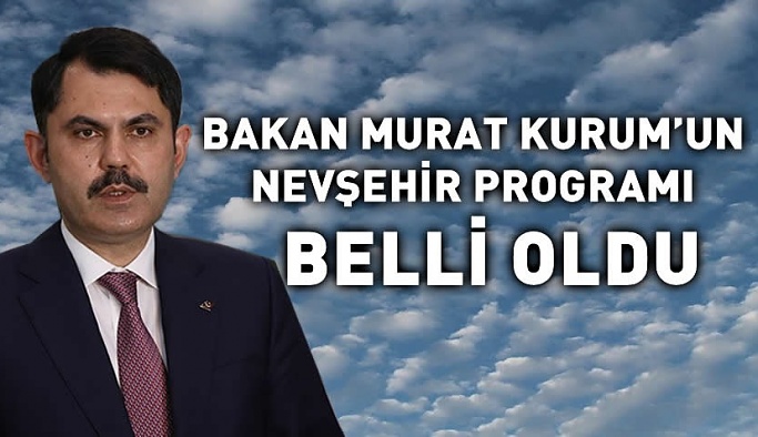 Bakan Murat Kurum'un Nevşehir Programı Belli Oldu