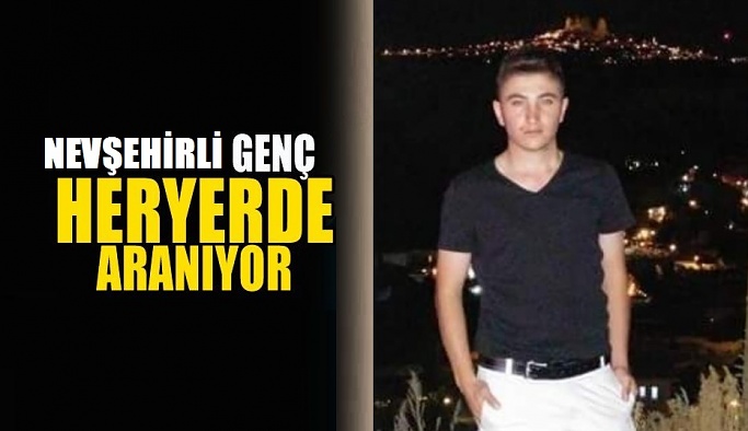 Nevşehir'de kayıp genç her yerde aranıyordu!