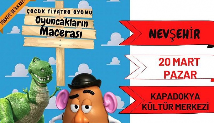 "Oyuncakların macerası" 20 Mart Pazar İlk Kez Nevşehir’de!