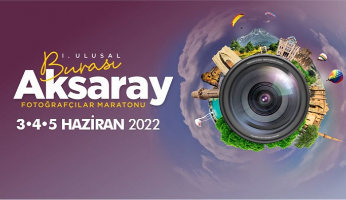 1. Ulusal Burası Aksaray Fotoğrafçılar Maratonu 3-5 Haziran 2022 tarihleri arasında gerçekleştirilecek