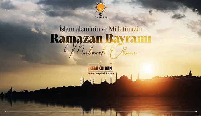 AK Parti Nevşehir İl Başkanı Kemikkıran’dan Ramazan Bayramı mesajı