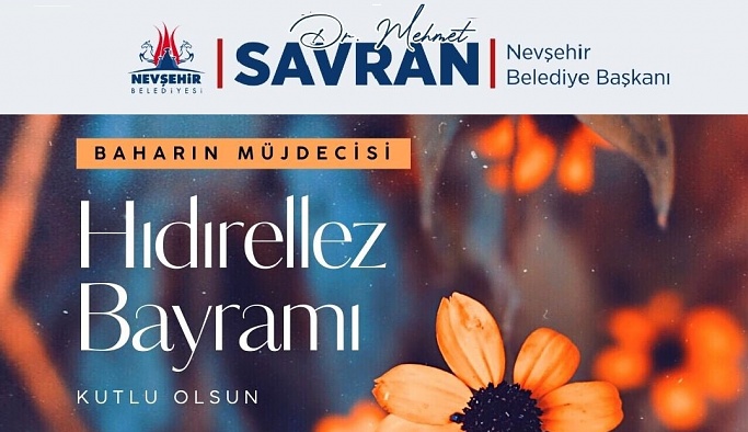 Nevşehir Belediye Başkanı Savran’dan Hıdırellez Bayramı mesajı