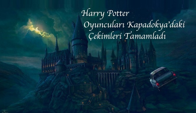 Harry Potter oyuncuları Kapadokya'daki çekimleri tamamladı