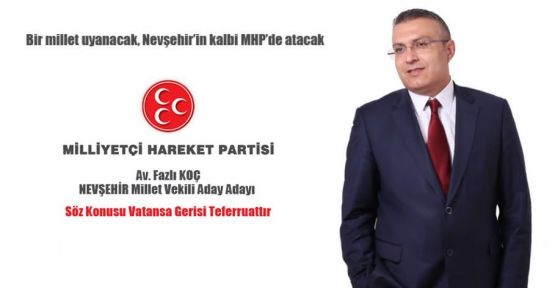 MHP Aday Adayı Koç, ‘’ Nevşehir’in Çözümleri Çantamızda’’